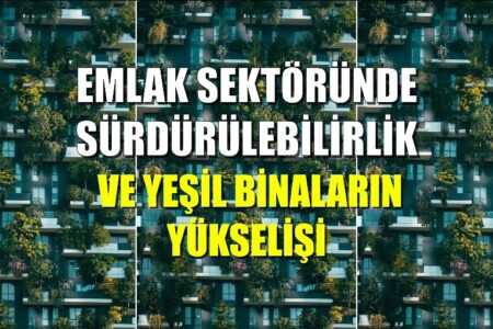 Emlak Sektöründe Sürdürülebilirlik ve Yeşil Binaların Yükselişi